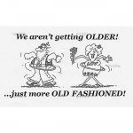 We aren’t getting older… Just more OLD FASSHIONED!
