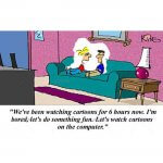 We’ve been watching cartoons…
