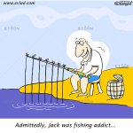Admittedly, Jack was fishing addict…
